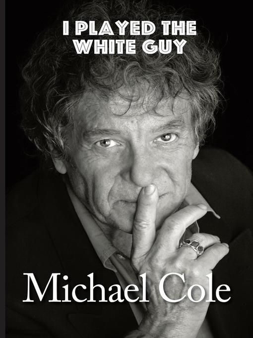 Title details for I Played the White Guy by Michael Cole - Available